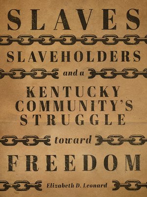 cover image of Slaves, Slaveholders, and a Kentucky Community's Struggle Toward Freedom